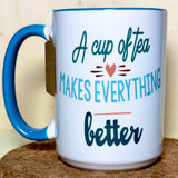 A Cup of tea Makes Everything Better Mug