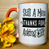 Still A Mess Thanks for Asking Mug
