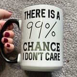 There is a 99% Chance I Don't Care