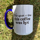 Once Upon A Time This Coffee Was Hot Mug