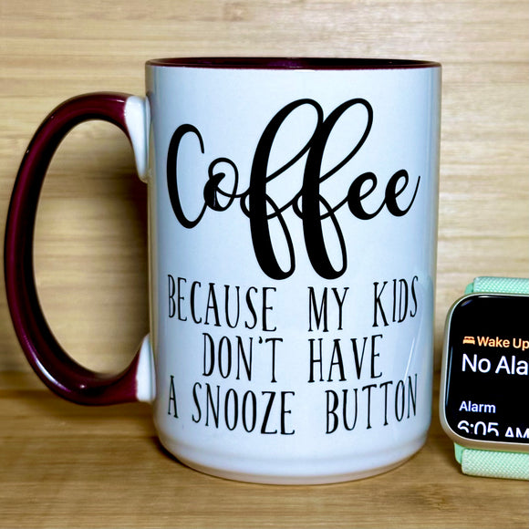 Coffee Because My Kids Don't Have a Snooze Button Mug