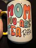 Mom You Are Tea-riffic Mug