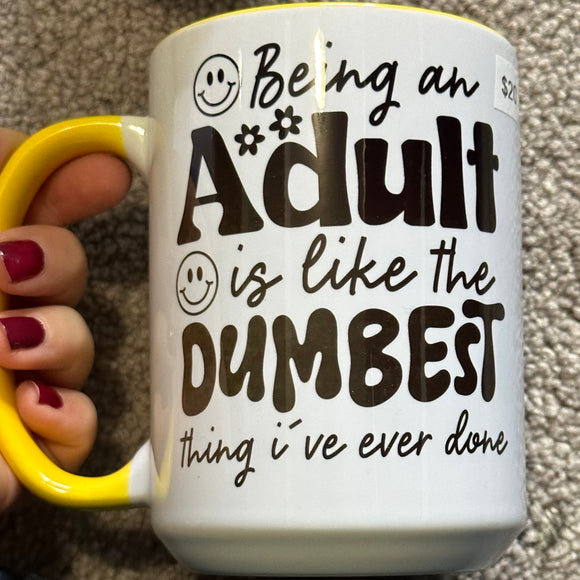 Being an Adult is Like the Dumbest Thing I've Ever Done Mug