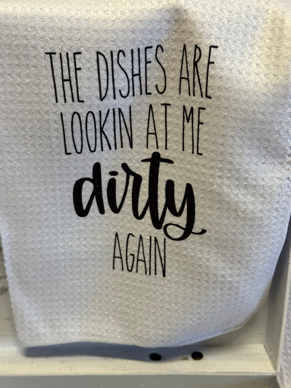 The Dishes are Lookin At Me Dirty Again Tea Towel