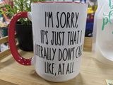 Its Just That I Literally Don't Care at All Mug