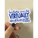 Teachers Can Do Virtually Anything Die Cut Sticker Available In Any Colour | Teacher Gift | Online Teaching Sticker | School Spirit Sticker