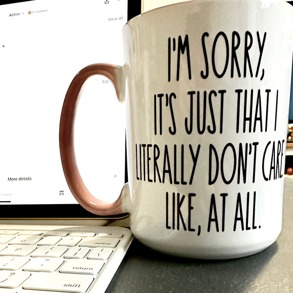 Its Just That I Literally Don't Care at All Mug